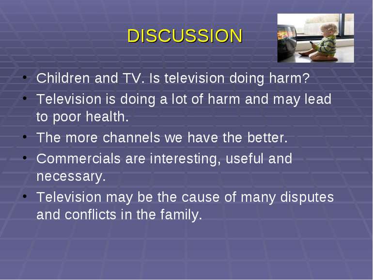 DISCUSSION Children and TV. Is television doing harm? Television is doing a l...