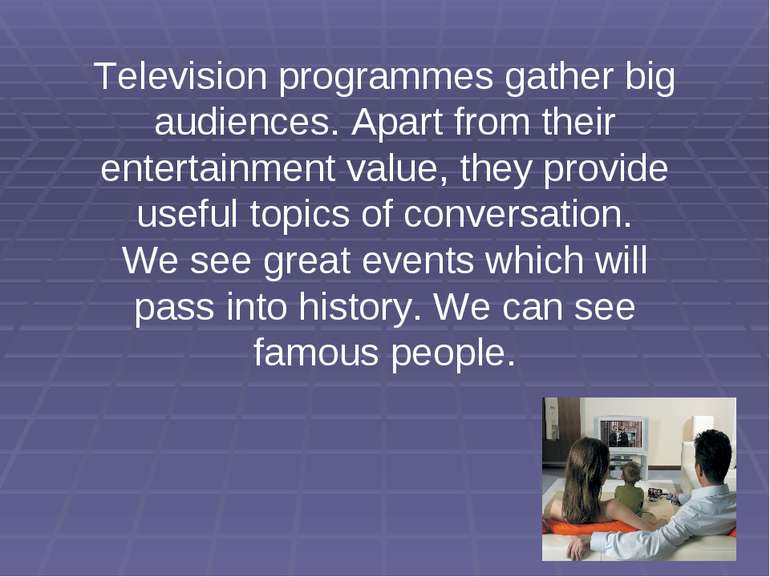 Television programmes gather big audiences. Apart from their entertainment va...