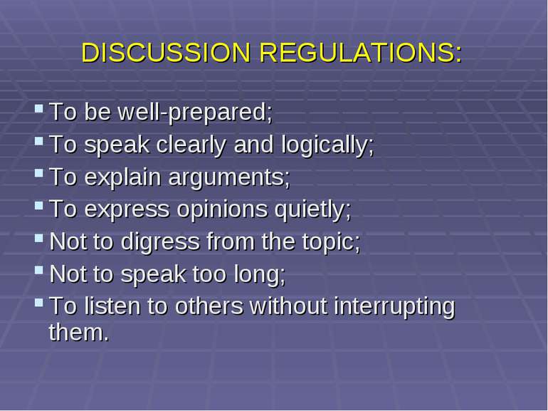 DISCUSSION REGULATIONS: To be well-prepared; To speak clearly and logically; ...