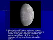 Меркурій - найближча до Сонця планета Сонячної системи, що обертається навкол...