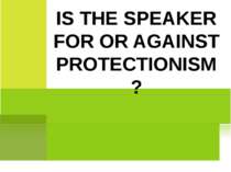 IS THE SPEAKER FOR OR AGAINST PROTECTIONISM?