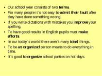Our school year consists of two terms. For many people it`s not easy to admit...