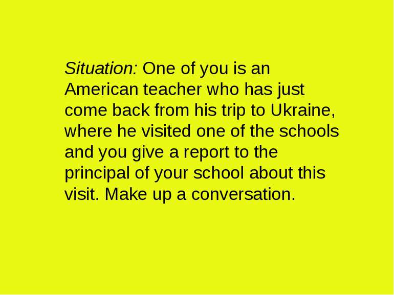 Situation: One of you is an American teacher who has just come back from his ...