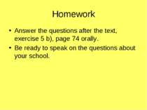 Homework Answer the questions after the text, exercise 5 b), page 74 orally. ...