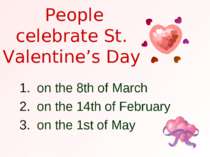 People celebrate St. Valentine’s Day on the 8th of March on the 14th of Febru...