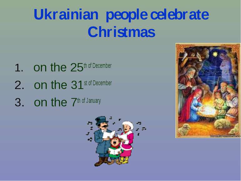 Ukrainian people celebrate Christmas on the 25th of December on the 31st of D...