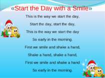 «Start the Day with a Smile» This is the way we start the day, Start the day,...