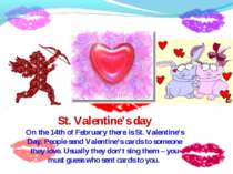 St. Valentine’s day On the 14th of February there is St. Valentine’s Day. Peo...