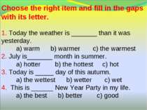 Choose the right item and fill in the gaps with its letter. 1. Today the weat...