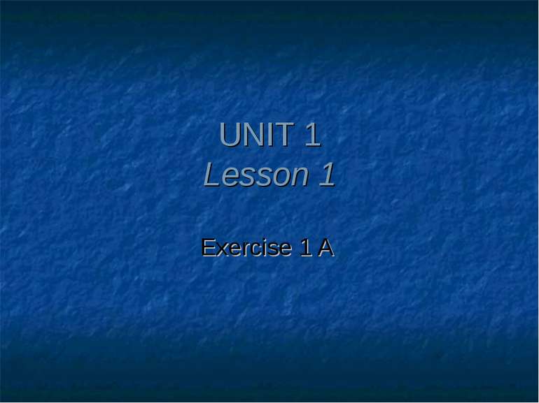 UNIT 1 Lesson 1 Exercise 1 A