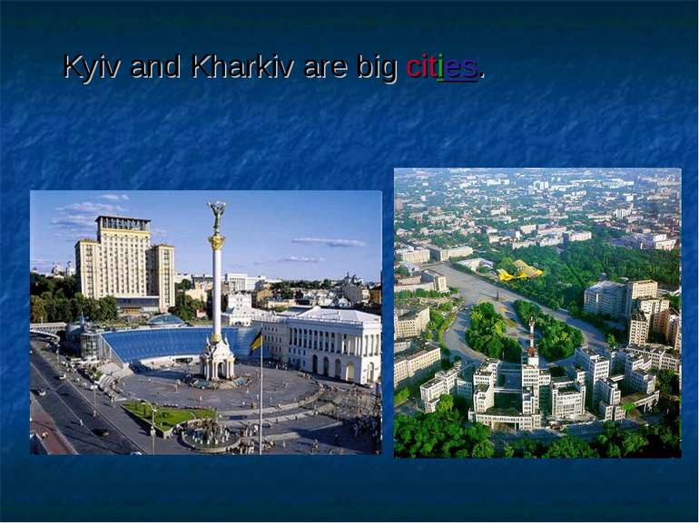 Kyiv and Kharkiv are big cities.