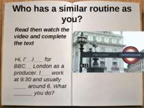 Who has a similar routine as you? Read then watch the video and complete the ...