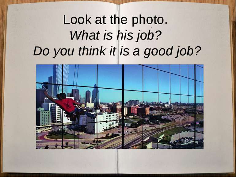 Look at the photo. What is his job? Do you think it is a good job?