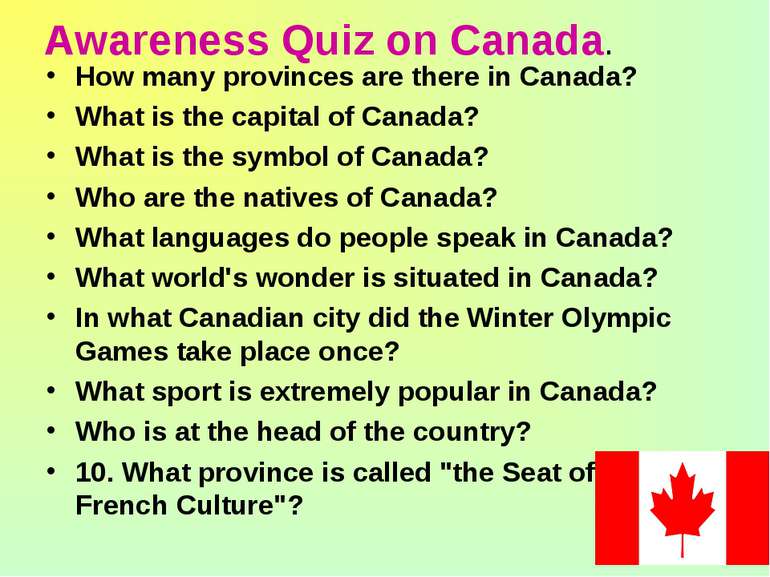Awareness Quiz on Canada. How many provinces are there in Canada? What is the...