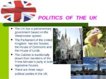 POLITICS OF THE UK The UK has a parliamentary government based on the Westmin...