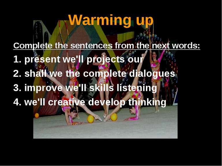 Warming up Complete the sentences from the next words: 1. present we'll proje...