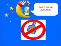 NEXT DON’T DRINK ALCOHOL!