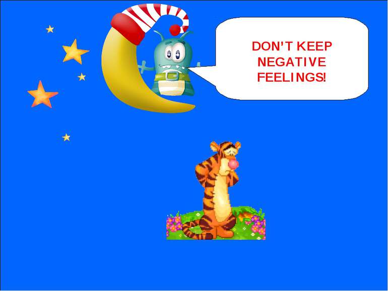 NEXT DON’T KEEP NEGATIVE FEELINGS!