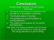 Conclusion: People leave Ukraine in a job hunting because: The level of econo...