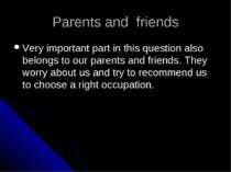 Parents and friends Very important part in this question also belongs to our ...