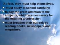 At first, they must help themselves. must study at school carefully; to pay t...
