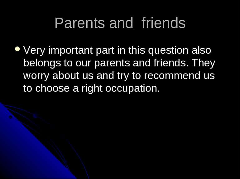 Parents and friends Very important part in this question also belongs to our ...