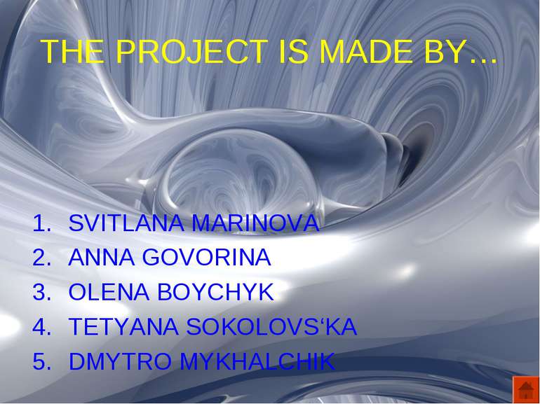 THE PROJECT IS MADE BY… SVITLANA MARINOVA ANNA GOVORINA OLENA BOYCHYK TETYANA...