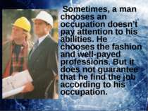 Sometimes, a man chooses an occupation doesn’t pay attention to his abilities...