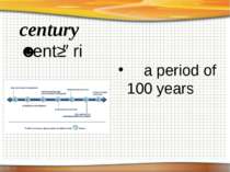 century ˈsentʃəri a period of 100 years