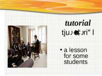 tutorial tjuːˈtɔːriəl a lesson for some students