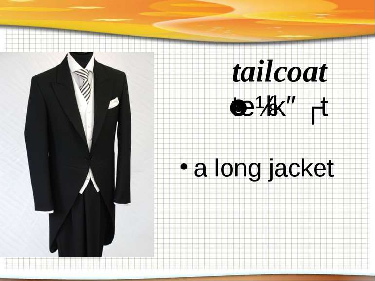 tailcoat ˈteɪlkəʊt a long jacket