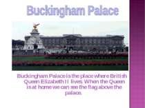 Buckingham Palace is the place where British Queen Elizabeth II lives. When t...