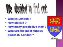 What is London ? How old is it ? How many people live their ? What are the mo...