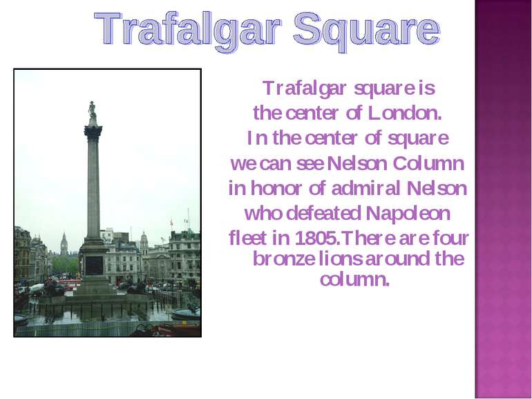 Trafalgar square is the center of London. In the center of square we can see ...