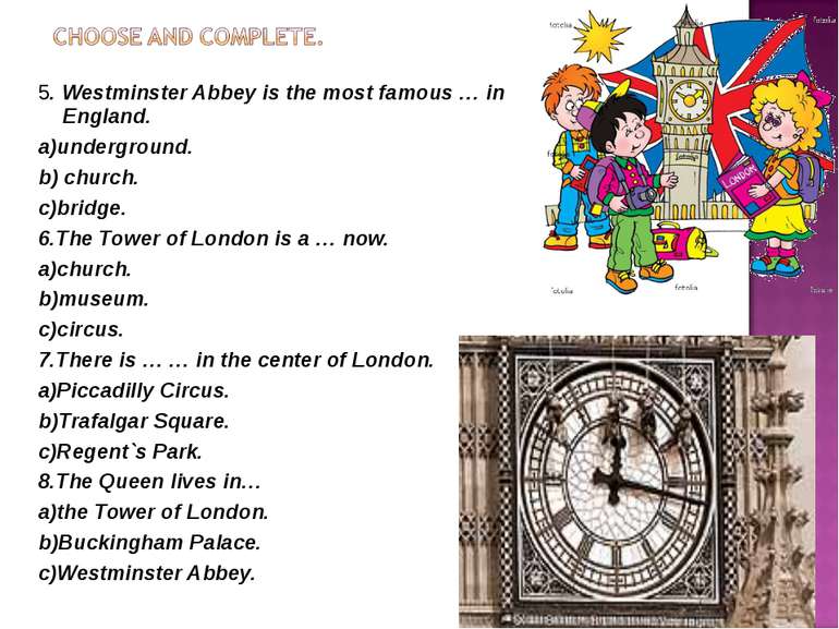 5. Westminster Abbey is the most famous … in England. a)underground. b) churc...