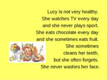 Lucy is not very healthy. She watches TV every day and she never plays sport....