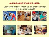 Актуалізація опорних знань Look at the pictures. What are the children doing?...