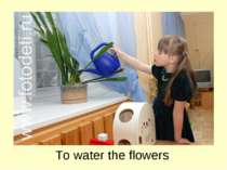 To water the flowers