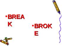 BREAK BROKE