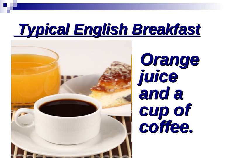 Typical English Breakfast Orange juice and a cup of coffee.