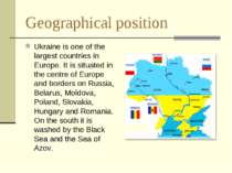 Geographical position Ukraine is one of the largest countries in Europe. It i...