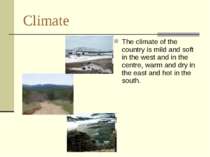 Climate The climate of the country is mild and soft in the west and in the ce...