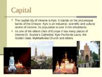 Capital The capital city of Ukraine is Kyiv. It stands on the picturesque ban...