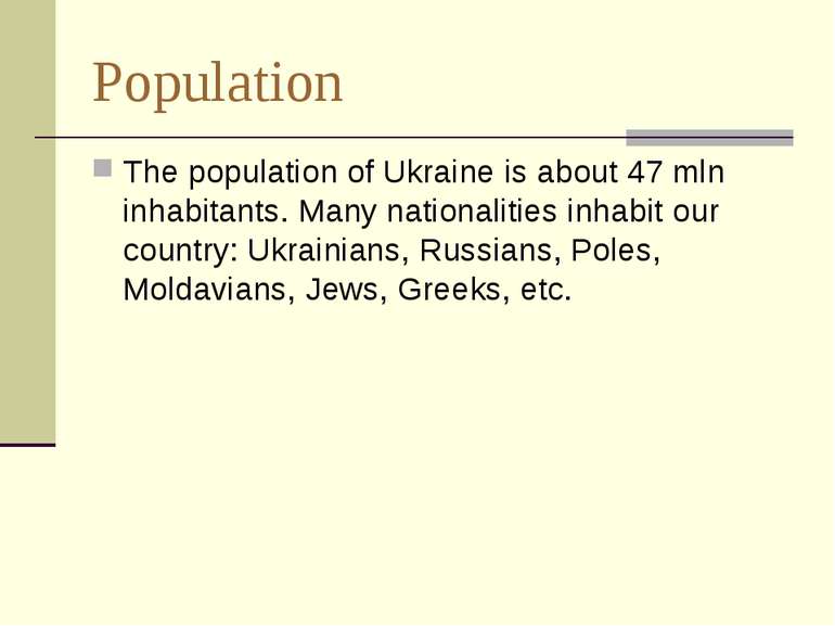 Population The population of Ukraine is about 47 mln inhabitants. Many nation...