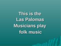 This is the Las Palomas Musicians play folk music