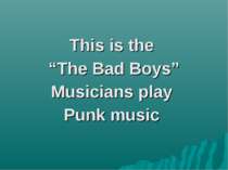 This is the “The Bad Boys” Musicians play Punk music