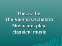 This is the The Vienna Orchestra Musicians play classical music