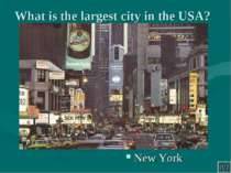 What is the largest city in the USA? New York