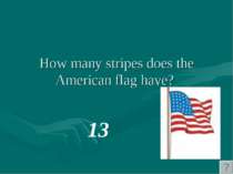 How many stripes does the American flag have? 13