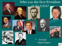 Who was the first President of the USA? George Washington